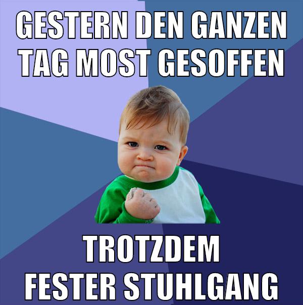 gestern den ganzen tag most gesoffen trotzdem fester stuhlgang