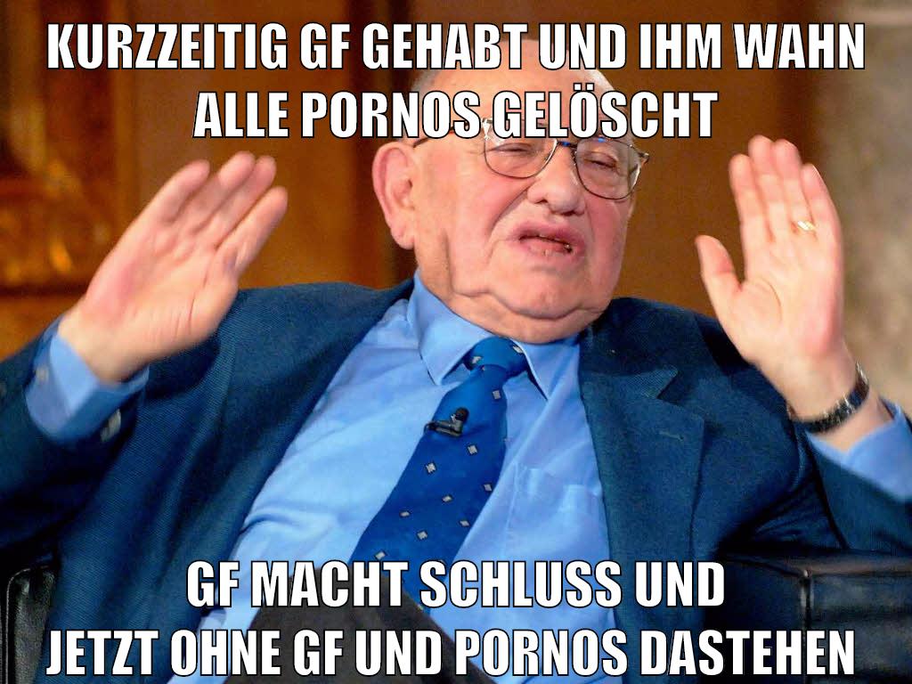 kurzzeitig gf gehabt und ihm wahn alle pornos gelöscht gf macht schluss und jetzt ohne gf und pornos dastehen