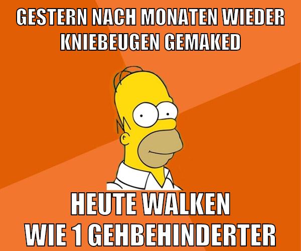 gestern nach monaten wieder kniebeugen gemaked heute walken wie 1 gehbehinderter