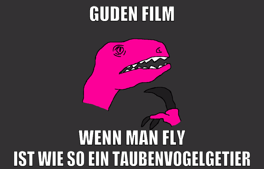 guden film wenn man fly ist wie so ein taubenvogelgetier