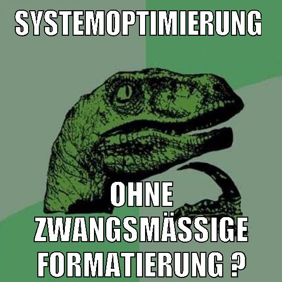 systemoptimierung ohne zwangsmäßige formatierung ?