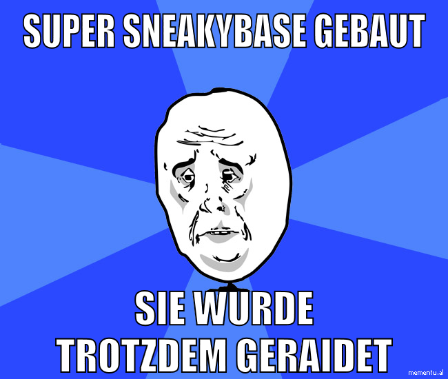 super sneakybase gebaut sie wurde trotzdem geraidet
