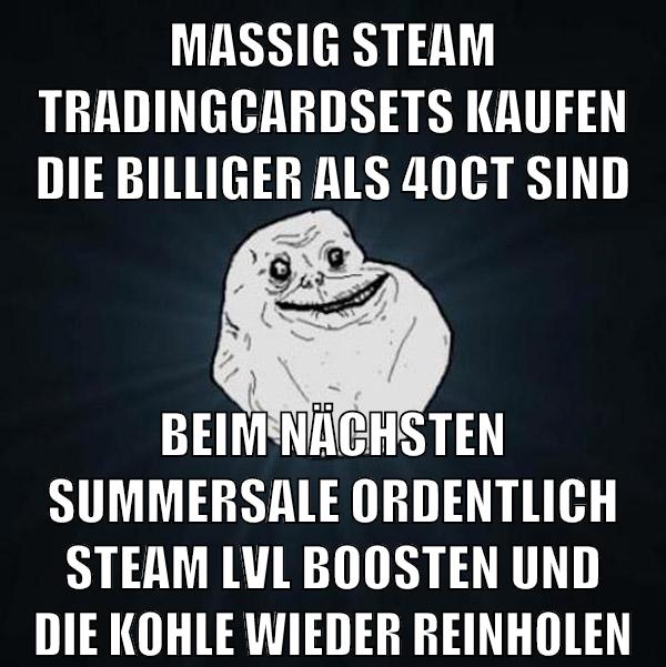 massig steam tradingcardsets kaufen die billiger als 40ct sind beim nächsten summersale ordentlich steam lvl boosten und die kohle wieder reinholen