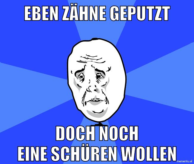 Eben zähne geputzt doch noch eine schüren wollen