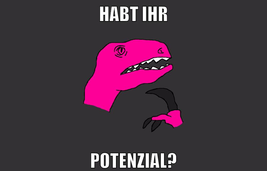 habt ihr potenzial?