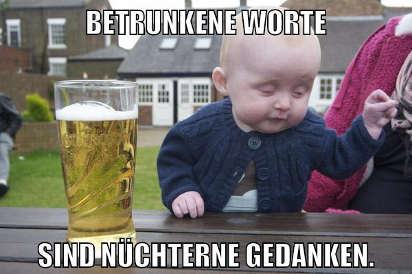 Betrunkene Worte sind nüchterne Gedanken.