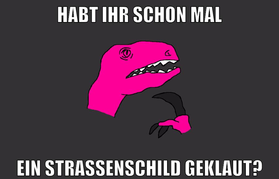 habt ihr schon mal ein straßenschild geklaut?