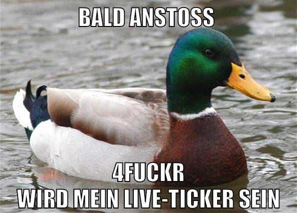 Bald anstoß 4fuckr wird mein Live-ticker sein