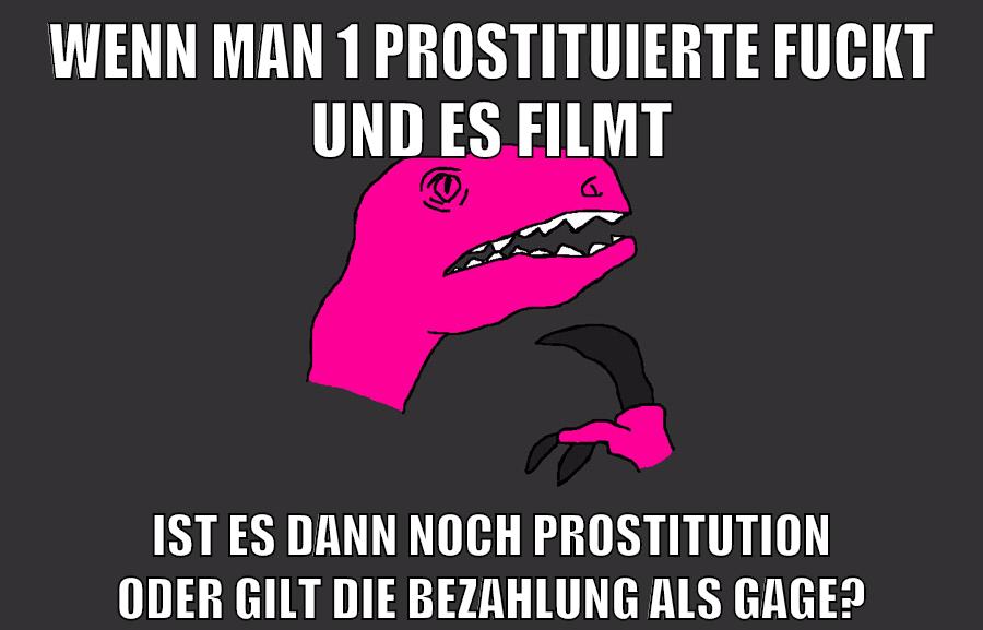 wenn man 1 prostituierte fuckt und es filmt ist es dann noch prostitution oder gilt die bezahlung als gage?
