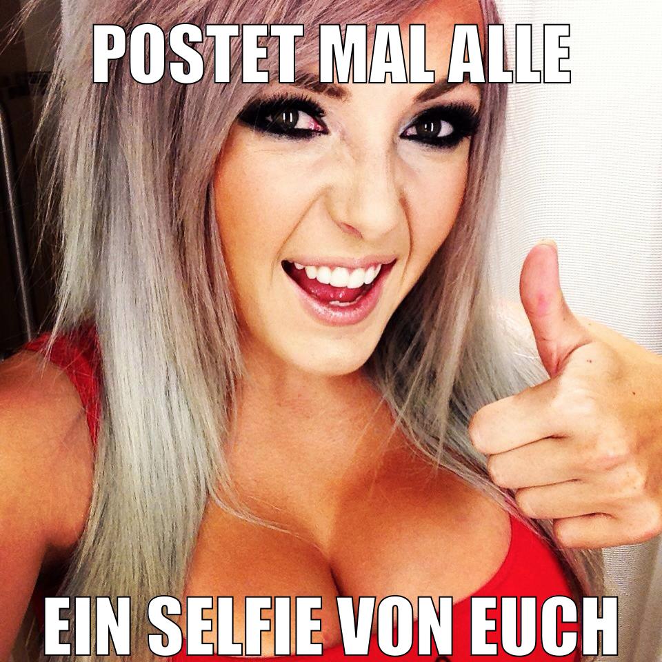 postet mal alle ein selfie von euch