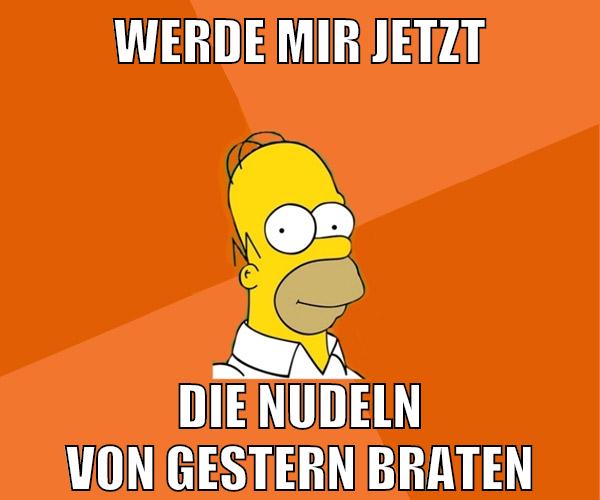 werde mir jetzt die nudeln von gestern braten