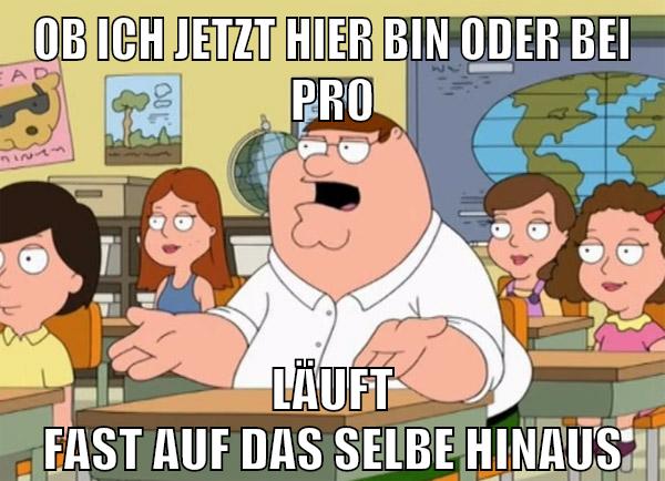ob ich jetzt hier bin oder bei pr0 läuft fast auf das selbe hinaus