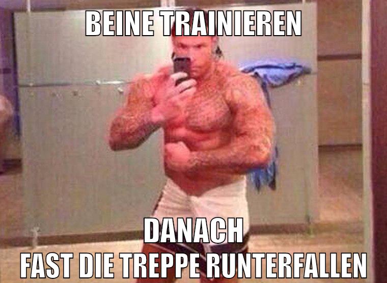 beine trainieren danach fast die treppe runterfallen