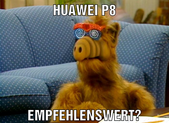 huawei p8 empfehlenswert?
