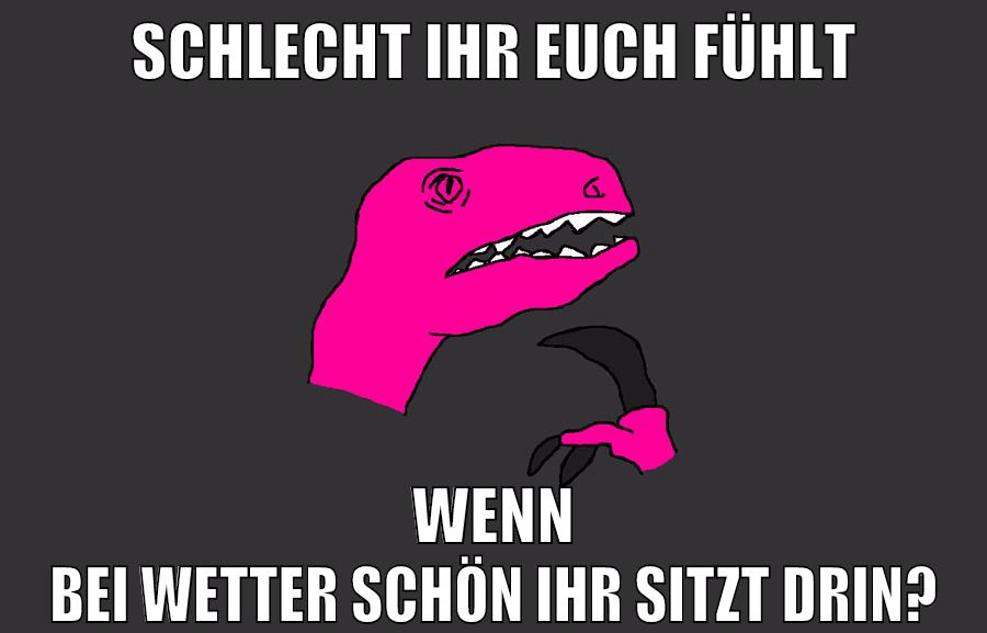 Schlecht ihr euch fühlt wenn bei Wetter schön ihr sitzt drin?