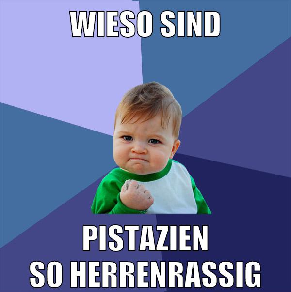 wieso sind pistazien so herrenrassig