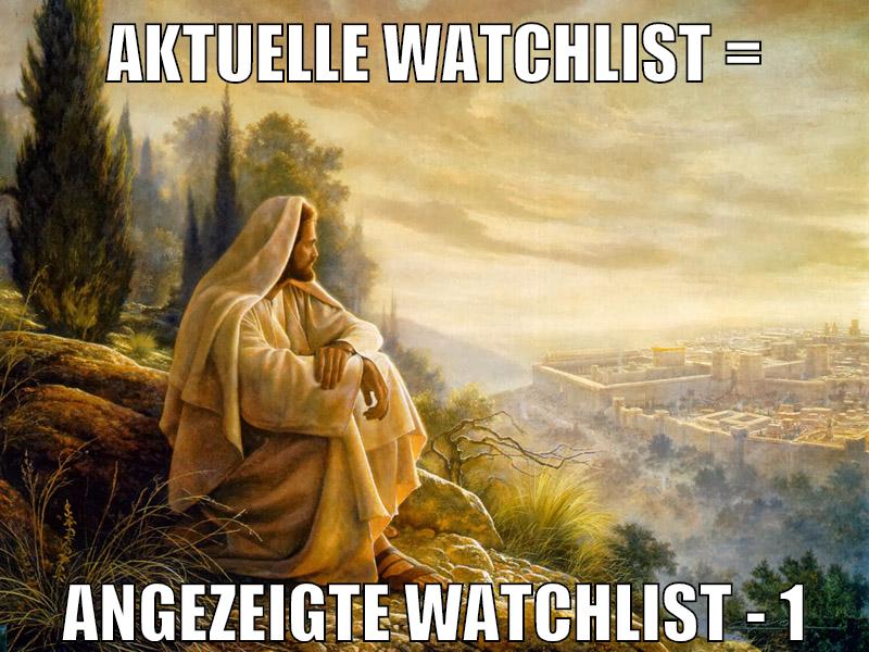 AKTUELLE WATCHLIST = ANGEZEIGTE WATCHLIST - 1