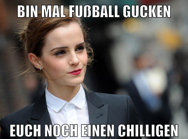 Bin mal Fußball gucken Euch noch einen chilligen