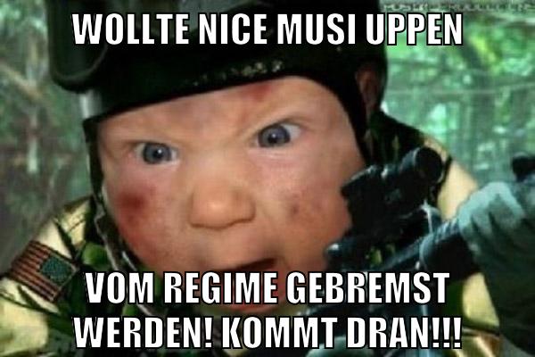 wollte nice musi uppen vom regime gebremst werden! kommt dran!!!
