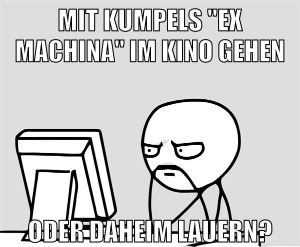 Mit Kumpels "Ex machina" im Kino gehen oder daheim lauern?