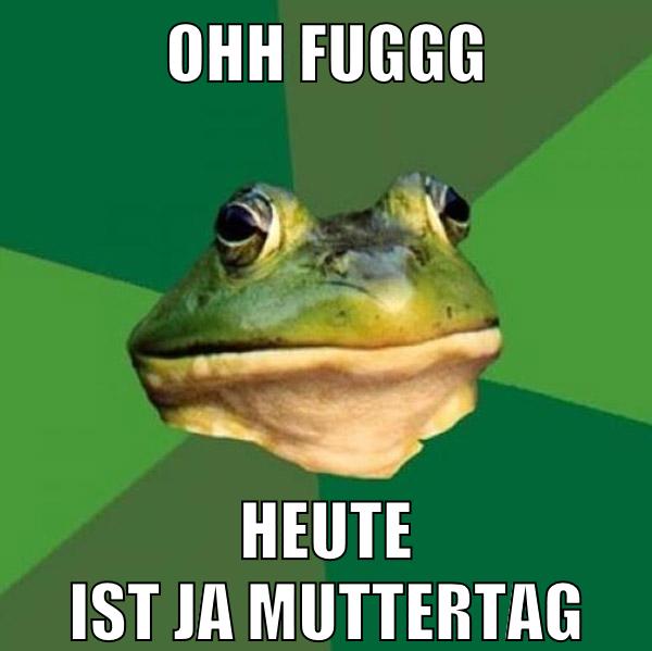 ohh fuggg heute ist ja muttertag