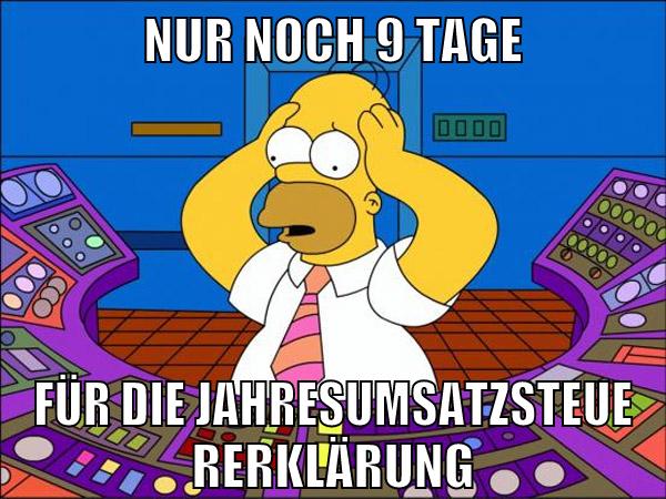 NUR NOCH 9 TAGE FÜR DIE JAHRESUMSATZSTEUERERKLÄRUNG