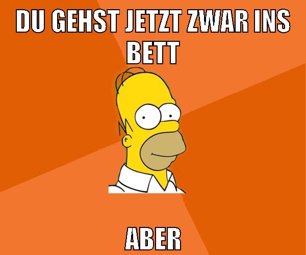 du gehst jetzt zwar ins bett aber