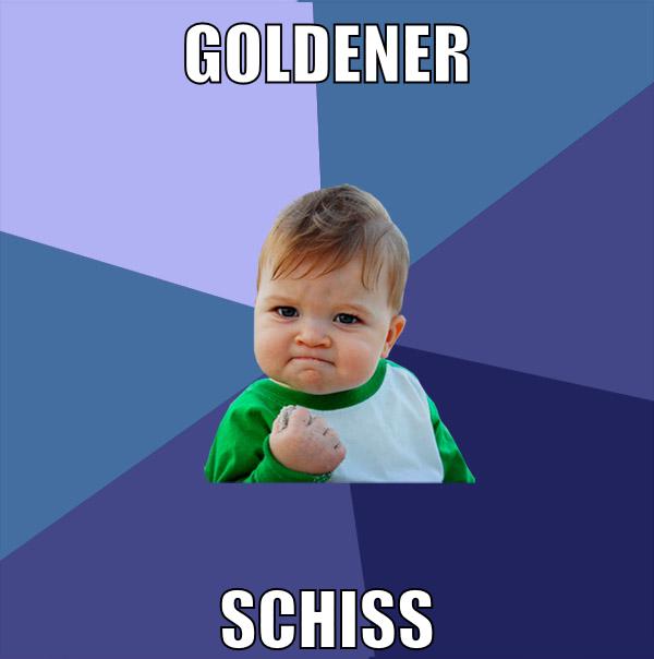 goldener schiss