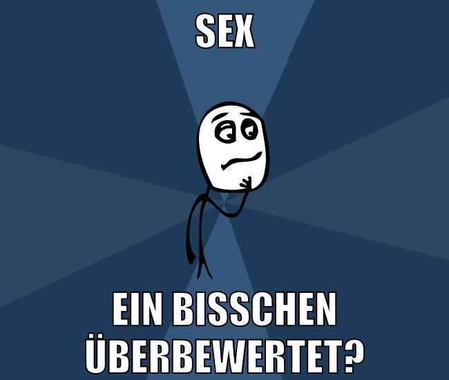 sex ein bisschen überbewertet?