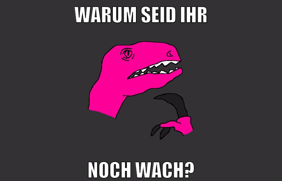 warum seid ihr noch wach?
