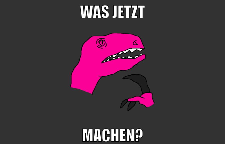was jetzt machen?