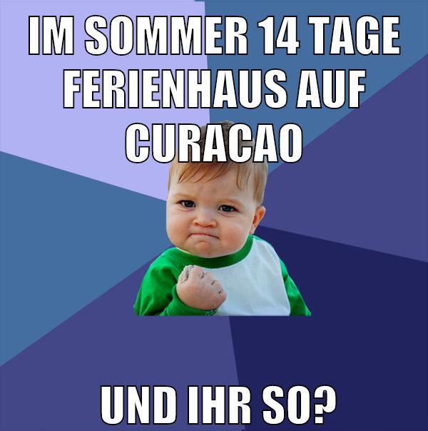 im sommer 14 Tage ferienhaus auf curacao und ihr so?