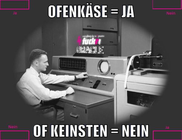 ofenkäse = ja of keinsten = nein