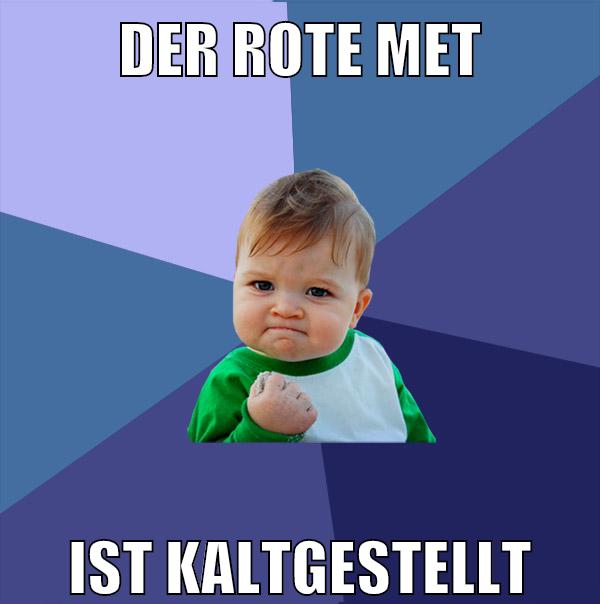 der rote met ist kaltgestellt