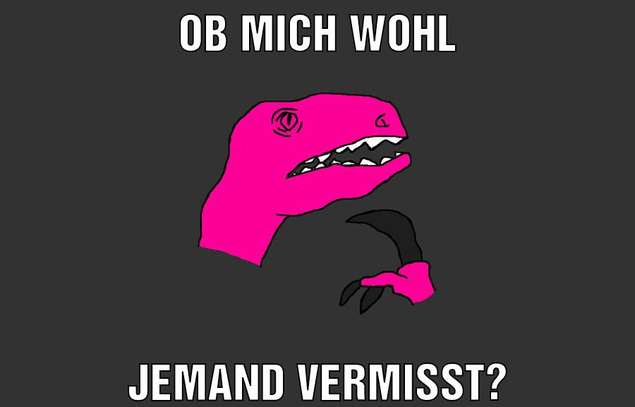 ob mich wohl jemand vermisst?