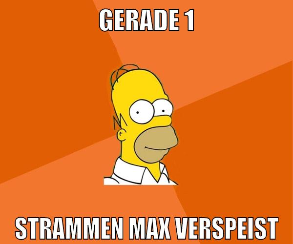 gerade 1 strammen max verspeist