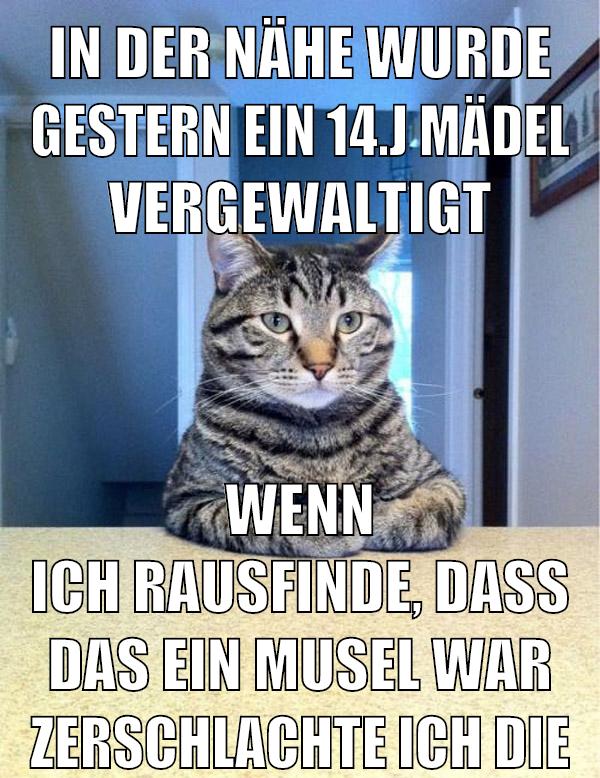 in der nähe wurde gestern ein 14.j mädel vergewaltigt wenn ich rausfinde, dass das ein musel war zerschlachte ich die