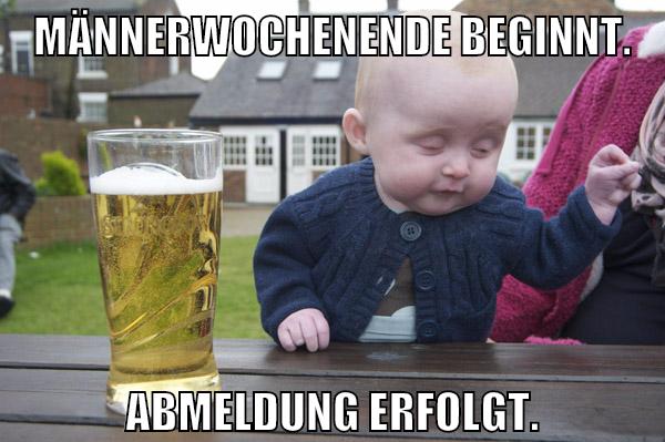 Männerwochenende beginnt. Abmeldung erfolgt.