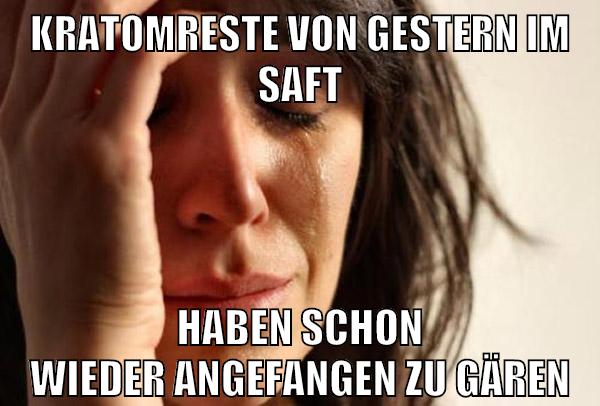kratomreste von gestern im saft haben schon wieder angefangen zu gären