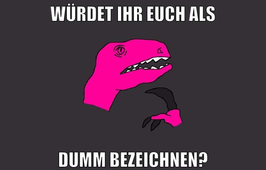 würdet ihr euch als dumm bezeichnen?