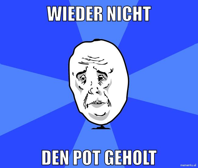 wieder nicht den pot geholt