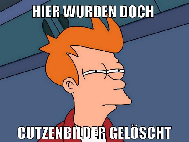 hier wurden doch cutzenbilder gelöscht
