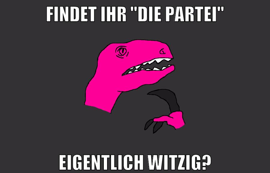 findet ihr "die partei" eigentlich witzig?