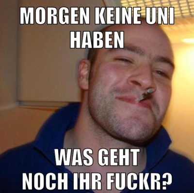 Morgen keine Uni haben Was geht noch ihr fuckr?