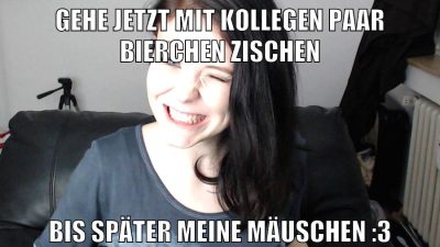 gehe jetzt mit kollegen paar bierchen zischen bis später meine mäuschen :3