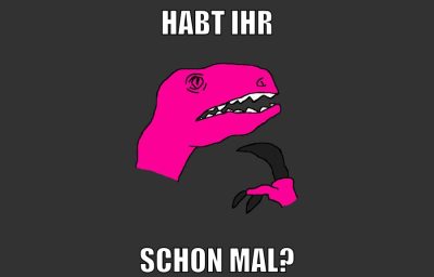 habt ihr schon mal?