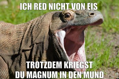 Ich red nicht von Eis Trotzdem kriegst du Magnum in den Mund