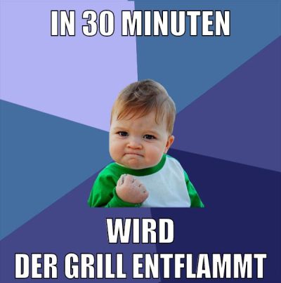 in 30 minuten wird der grill entflammt
