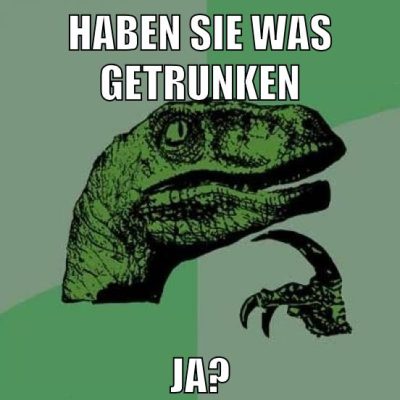 Haben sie was getrunken Ja?