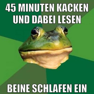 45 minuten kacken und dabei lesen beine schlafen ein